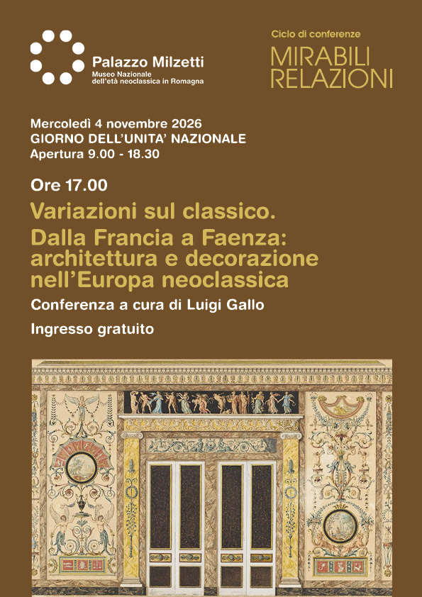 Locandina della conferenza "Variazioni sul classico. Dalla Francia a Faenza: architettura e decorazione nell'Europa neoclassica" a cura di Luigi Gallo. L'evento si terrà mercoledì 4 novembre 2026 alle ore 17.00 presso Palazzo Milzetti, all'interno del ciclo "Mirabili Relazioni". La grafica include il disegno di una ricca parete in stile neoclassico decorata con affreschi e figure mitologiche, e specifica che l'ingresso è gratuito in occasione del Giorno dell'Unità Nazionale.